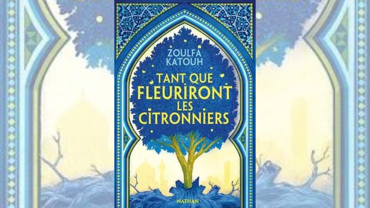 Tant que fleuriront les citronniers – Zoulfa Katouh – Ma bibliothèque